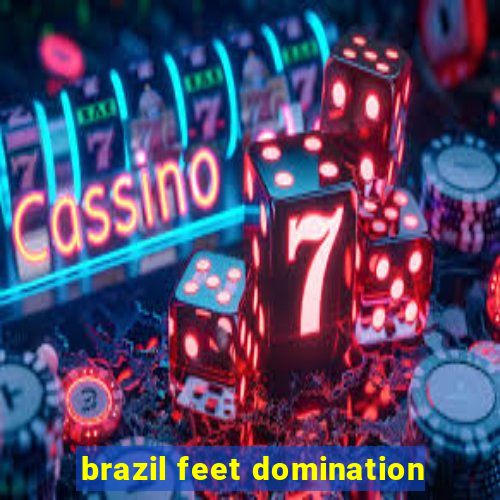 brazil feet domination